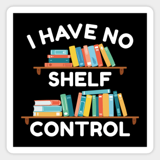 I Have No Shelf Control Magnet